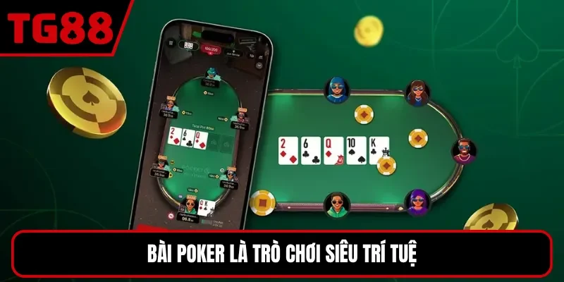 Bài Poker là trò chơi siêu trí tuệ