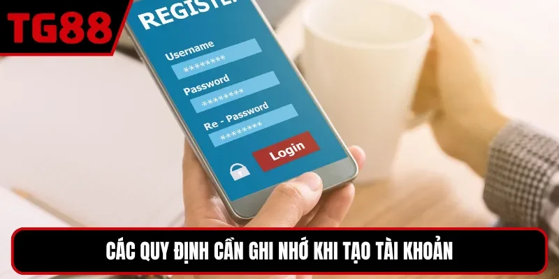 Các quy định cần ghi nhớ khi tạo tài khoản