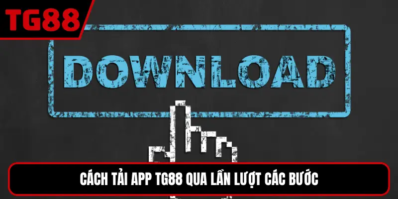Cách tải app TG88 qua lần lượt các bước