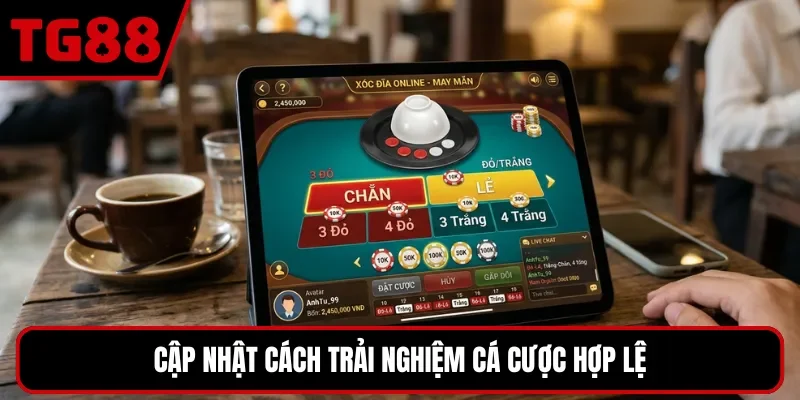Cập nhật cách trải nghiệm cá cược hợp lệ