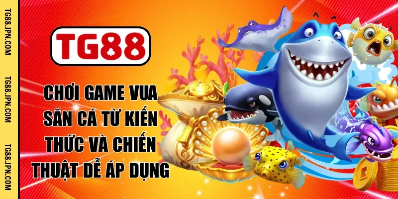 chơi game vua săn cá