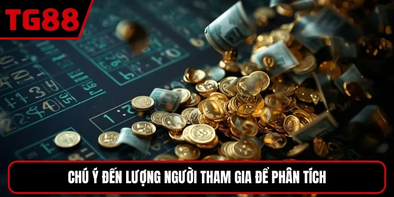 Chú ý đến lượng người tham gia để phân tích