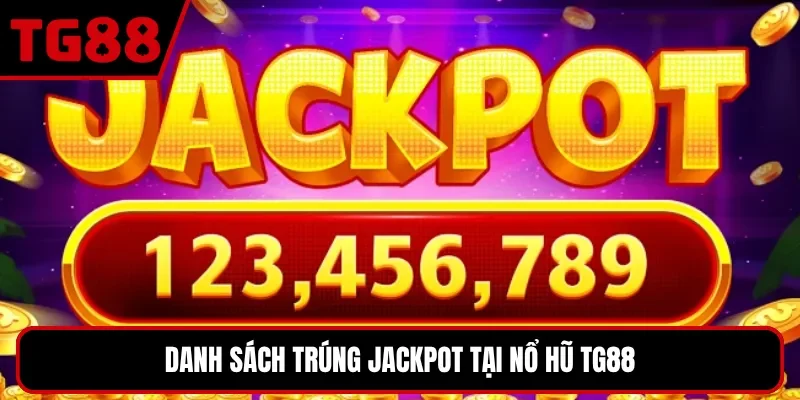 Danh sách trúng jackpot tại nổ hũ TG88