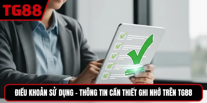 Điều khoản sử dụng - Thông tin cần thiết ghi nhớ trên TG88