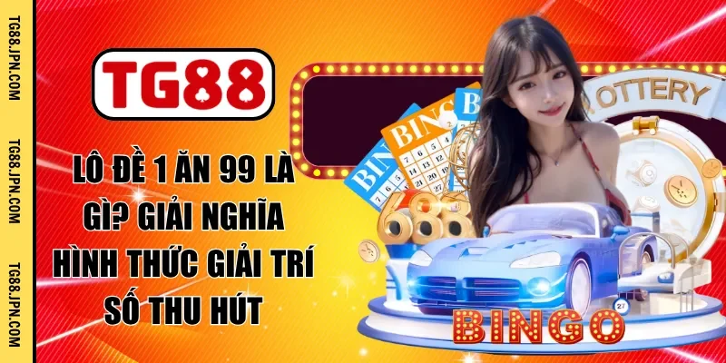 lô đề 1 ăn 99 là gì