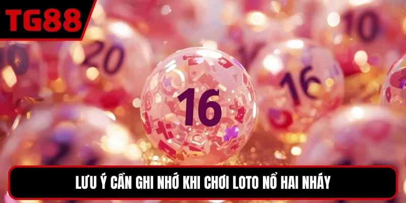 Lưu ý cần ghi nhớ khi chơi loto nổ hai nháy