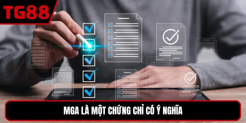 MGA là một chứng chỉ có ý nghĩa