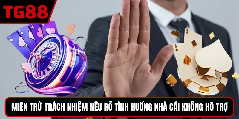 Miễn trừ trách nhiệm nêu rõ tình huống nhà cái không hỗ trợ