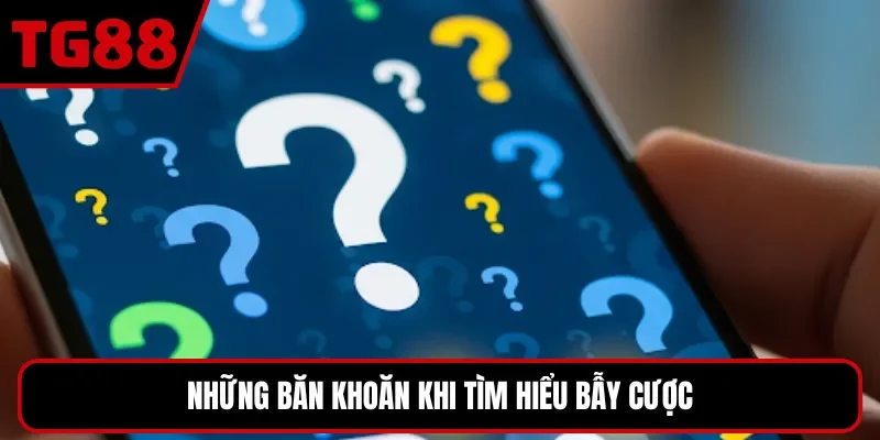 Những băn khoăn khi tìm hiểu bẫy cược