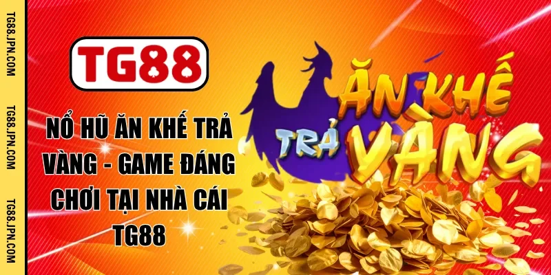 nổ hũ ăn khế trả vàng