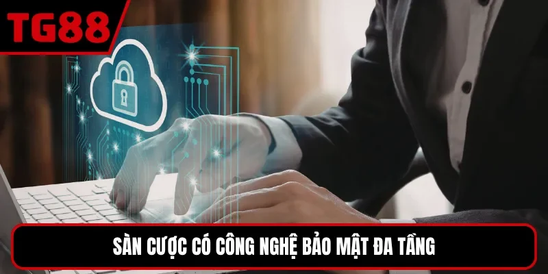 Sàn cược có công nghệ bảo mật đa tầng