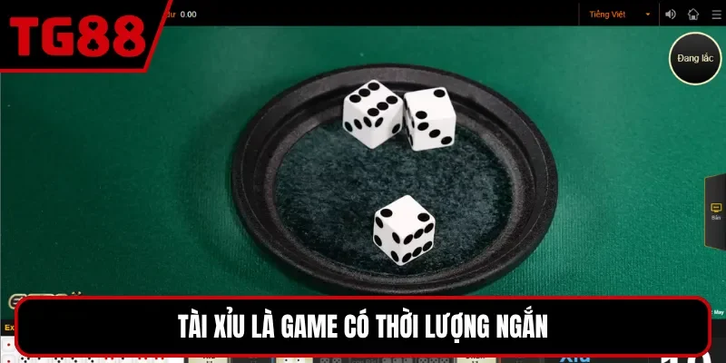 Tài xỉu là game có thời lượng ngắn