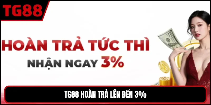 TG88 hoàn trả lên đến 3%