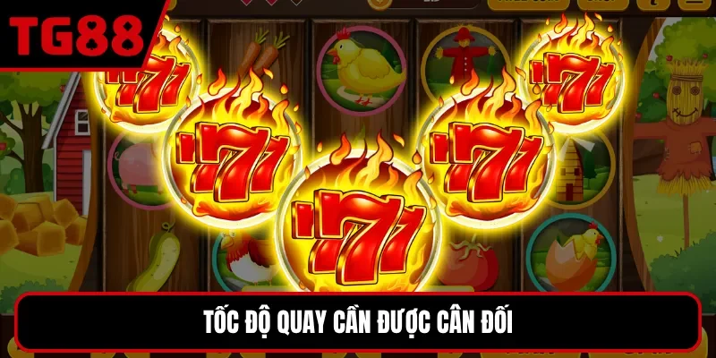 Tốc độ quay cần được cân đối