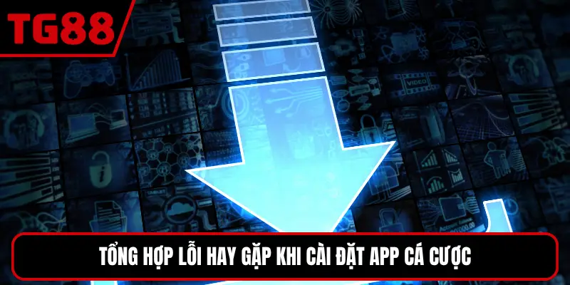 Tổng hợp lỗi hay gặp khi cài đặt app cá cược