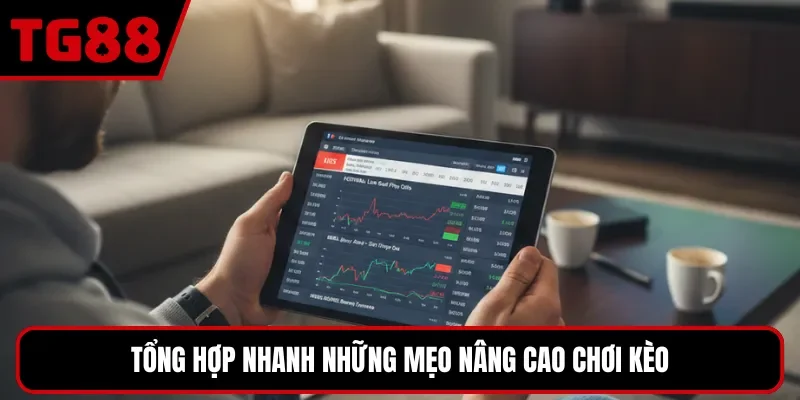 Tổng hợp nhanh những mẹo nâng cao chơi kèo