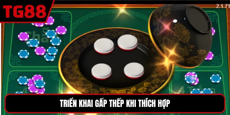Triển khai gấp thếp khi thích hợp