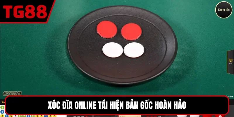 Xóc đĩa online tái hiện bản gốc hoàn hảo