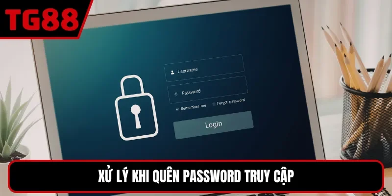 Xử lý khi quên password truy cập